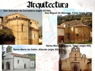 San Miguel de Bárcena, Tineo (siglo XIII). San Salvador de Cornellana (siglo XII-XIII). Santa María de Obona, Tineo (siglo XIII). Santa María de Celón, Allande (siglo XII). 
