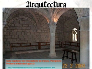 Sala capitular del monasterio de Iranzu, Pamplona Primera mitad del siglo XI http :// www.monasterio - iranzu.com / images /Pict0056.JPG   