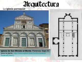La  iglesia parroquial Iglesia de San Miniato al Monte , Florencia. Siglo XI. (para la planta:  http :// www.eptort.bme.hu / doc / szakral /szakral2. html   ) 