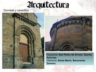 Cornisas y canecillos Izquierda:  San Pedro de Arroxo. Quirós. Asturias. Derecha,  Santa María. Benavente. Zamora. 