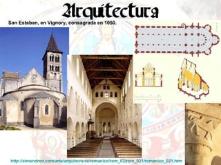 San Esteban, en Vignory, consagrada en 1050.   http://almendron.com/arte/arquitectura/romanico/rom_02/rom_021/romanico_021.htm   