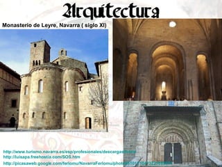 Monasterio de Leyre, Navarra ( siglo XI) http://www.turismo.navarra.es/esp/profesionales/descargas/fotos/ http://luisapa.freehostia.com/SOS.htm http://picasaweb.google.com/ferlomu/NavarraFerlomu/photo#5101210473225685874   