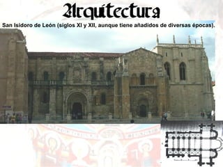 San Isidoro de León (siglos XI y XII, aunque tiene añadidos de diversas épocas). 