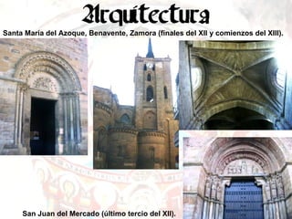 Santa María del Azoque, Benavente, Zamora (finales del XII y comienzos del XIII). San Juan del Mercado (último tercio del XII). 