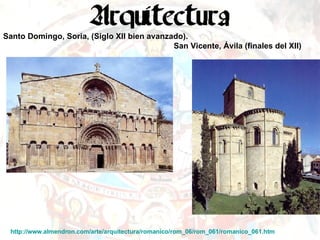 Santo Domingo, Soria, (Siglo XII bien avanzado).   San Vicente, Ávila (finales del XII) http://www.almendron.com/arte/arquitectura/romanico/rom_06/rom_061/romanico_061.htm   