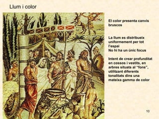 Llum i color El color presenta canvis bruscos La llum es distribueix uniformement per tot l’espai No hi ha un únic focus  Intent de crear profunditat en cossos i vestits, en arbres situats al “fons”, utilitzant diferents tonalitats dins una mateixa gamma de color 