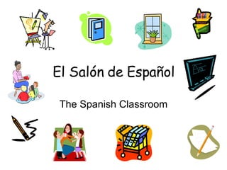 El Salón de Español The Spanish Classroom 