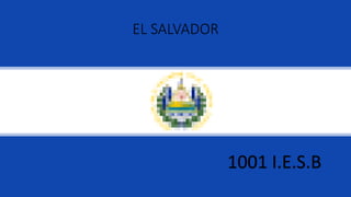 1001 I.E.S.B
EL SALVADOR
 