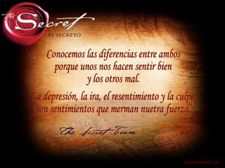 Conocemos las diferencias entre ambos porque unos nos hacen sentir bien y los otros mal. [email_address] La depresión, la ira, el resentimiento y la culpa son sentimientos que merman nuetra fuerza. 