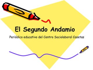 El Segundo Andamio Periódico educativo del Centro Sociolaboral Casetas 