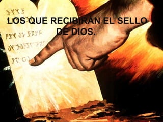 LOS QUE RECIBIRÁN EL SELLO DE DIOS.  