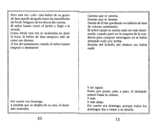 10
= f — '
Camina que te camina.
Desteje que te desteje.
Detrás de él iba quedando un tallarín de lana
de colores cambiant...