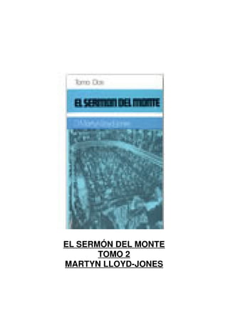 EL SERMÓN DEL MONTE
TOMO 2
MARTYN LLOYD-JONES
 