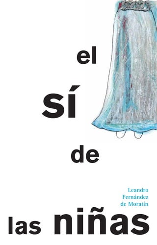 libro   22/11/07   11:35   Página 1




                                       el

                                sí
                                      de
                                               Leandro
                                             Fernández
                                            de Moratín



    las                               niñas
 
