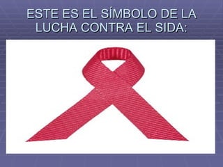 ESTE ES EL SÍMBOLO DE LA LUCHA CONTRA EL SIDA: 