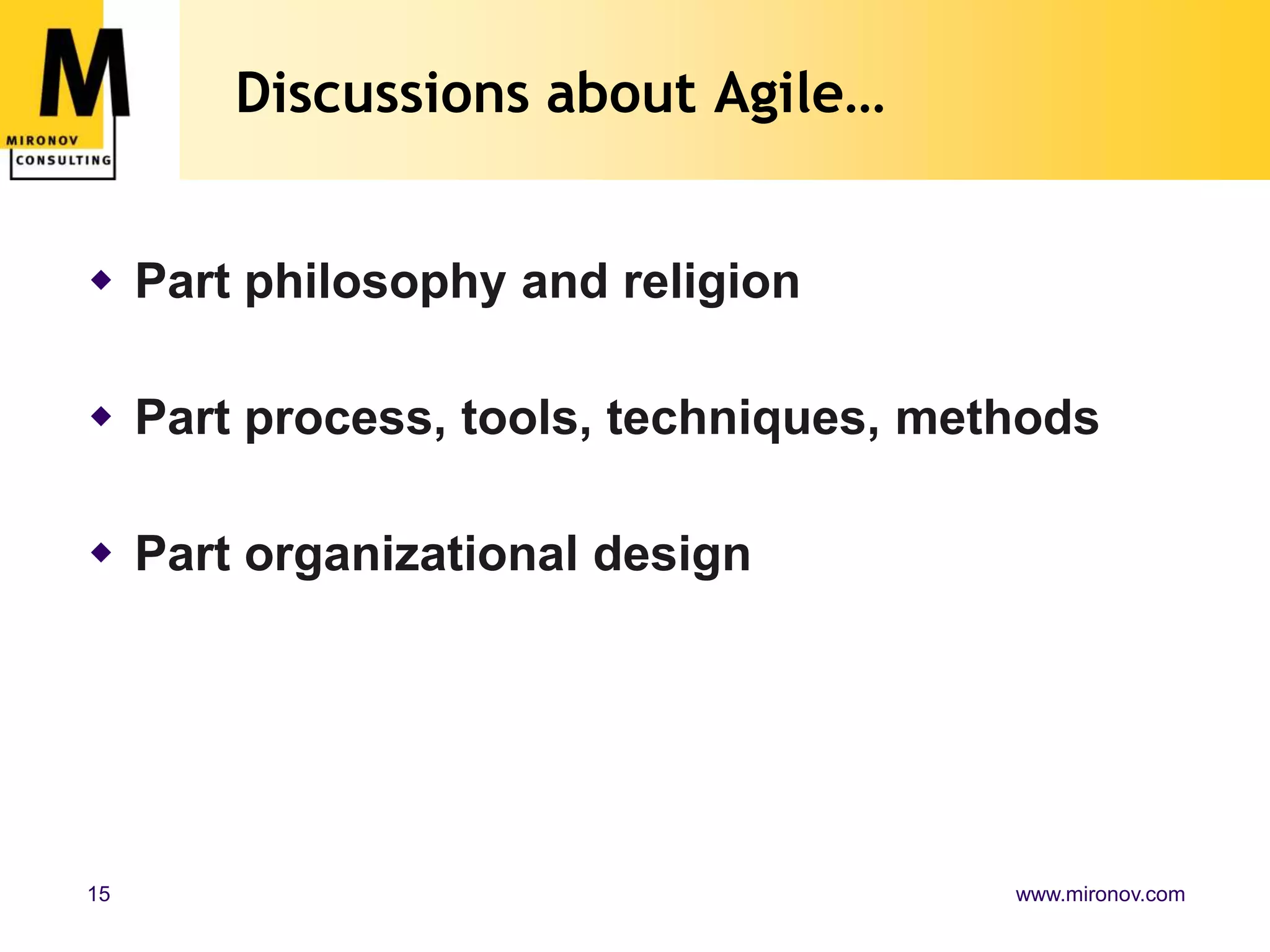 Discussions about Agile…Part philosophy and religionPart process, tools, techniques, methodsPart organizational design