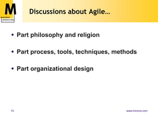 Discussions about Agile…<br />Part philosophy and religion<br />Part process, tools, techniques, methods<br />Part organiz...