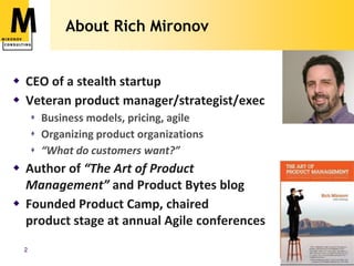 About Rich Mironov<br />CEO of a stealth startup<br />Veteran product manager/strategist/exec<br />Business models, pricin...