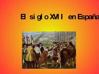 El siglo XVII  en España. 