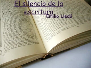 El silencio de la
   escritura
           Emilio Lledó