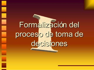 Formalización del proceso de toma de decisiones I 