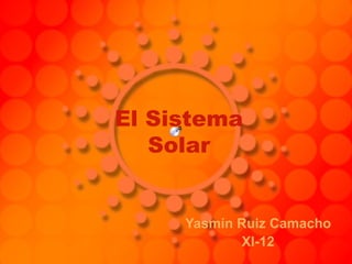 El Sistema Solar Yasmín Ruiz Camacho XI-12 