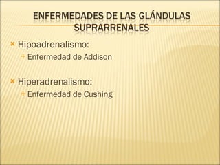 Hipoadrenalismo: Enfermedad de Addison Hiperadrenalismo: Enfermedad de Cushing 