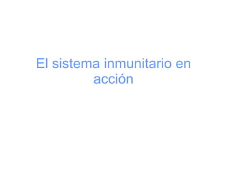 El sistema inmunitario en acción 