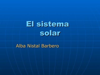El sistema  solar Alba Nistal Barbero 