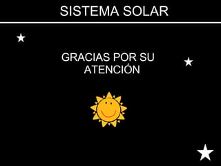 SISTEMA SOLAR GRACIAS POR SU ATENCIÓN 