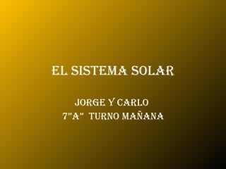 El sistema solar JORGE Y CARLO  7”A”  Turno Mañana 