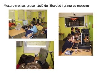 Mesurem el so: presentació de l’Ecodad i primeres mesures 