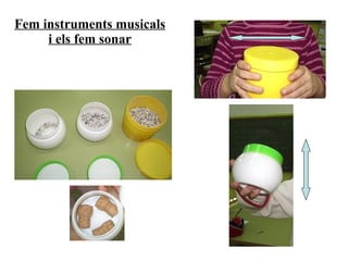 Fem instruments musicals i els fem sonar 