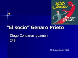 “ El socio” Genaro Prieto Diego Contreras guzmán 2ºB 22 de agosto del 2008 