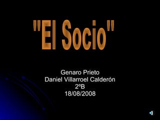 Genaro Prieto Daniel Villarroel Calderón 2ºB 18/08/2008 ''El Socio'' 
