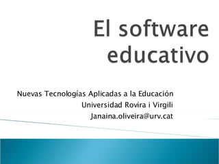 Nuevas Tecnologías Aplicadas a la Educación Universidad Rovira i Virgili [email_address] 