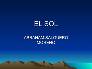 EL SOL ABRAHAM SALGUERO MORENO 