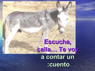 Escucha, calla… Te voy  a contar un cuento:   