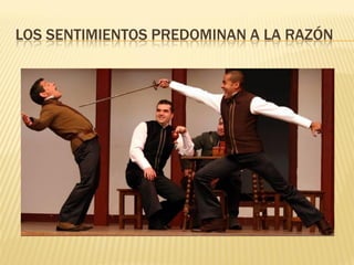 LOS SENTIMIENTOS PREDOMINAN A LA RAZÓN
 