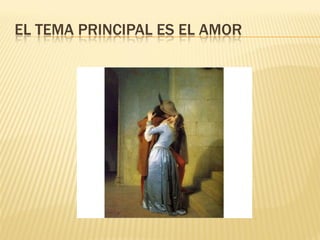 EL TEMA PRINCIPAL ES EL AMOR
 