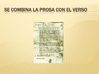 SE COMBINA LA PROSA CON EL VERSO
 
