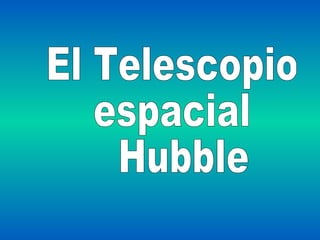 El Telescopio  espacial Hubble 