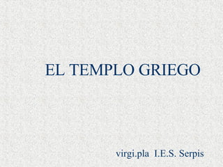 EL TEMPLO GRIEGO virgi.pla  I.E.S. Serpis 