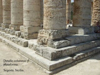 Detalle columnas y plataforma.  Segesta. Sicilia. 