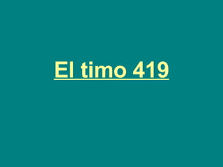 El timo 419 