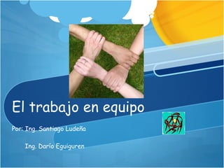 El trabajo en equipo
Por: Ing. Santiago Ludeña

    Ing. Darío Eguiguren
 