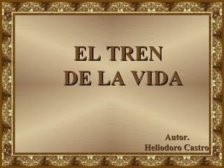 EL TREN DE LA VIDA Autor. Heliodoro Castro 