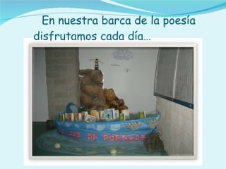 En nuestra barca de la poesía disfrutamos cada día…  