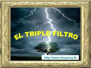 EL TRIPLE FILTRO http://www.chuycruz. tk 