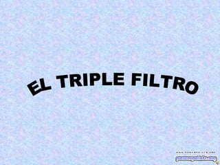 EL TRIPLE FILTRO 